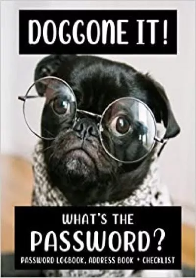 (EBOOK)-Doggone It! What\'s the Password? Password Logbook Address Book & Checklist Large Print Password Notebook Contact Pages and Checklists for Seniors Grandmoms and Moms