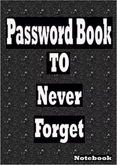 (DOWNLOAD)-Password Book To Never Forget Logbook to protect internet passwordSize  ( 6 x 9 ) inch  110 pages