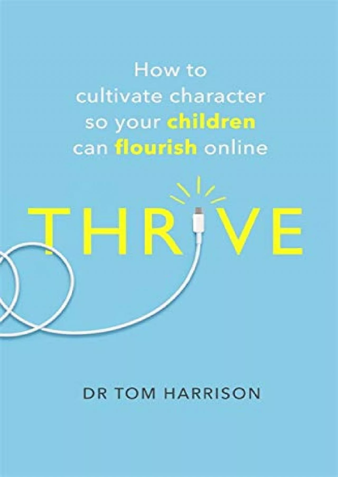 PDF-[PDF]-THRIVE: How to Cultivate Character So Your Children Can Flourish Online (A How to