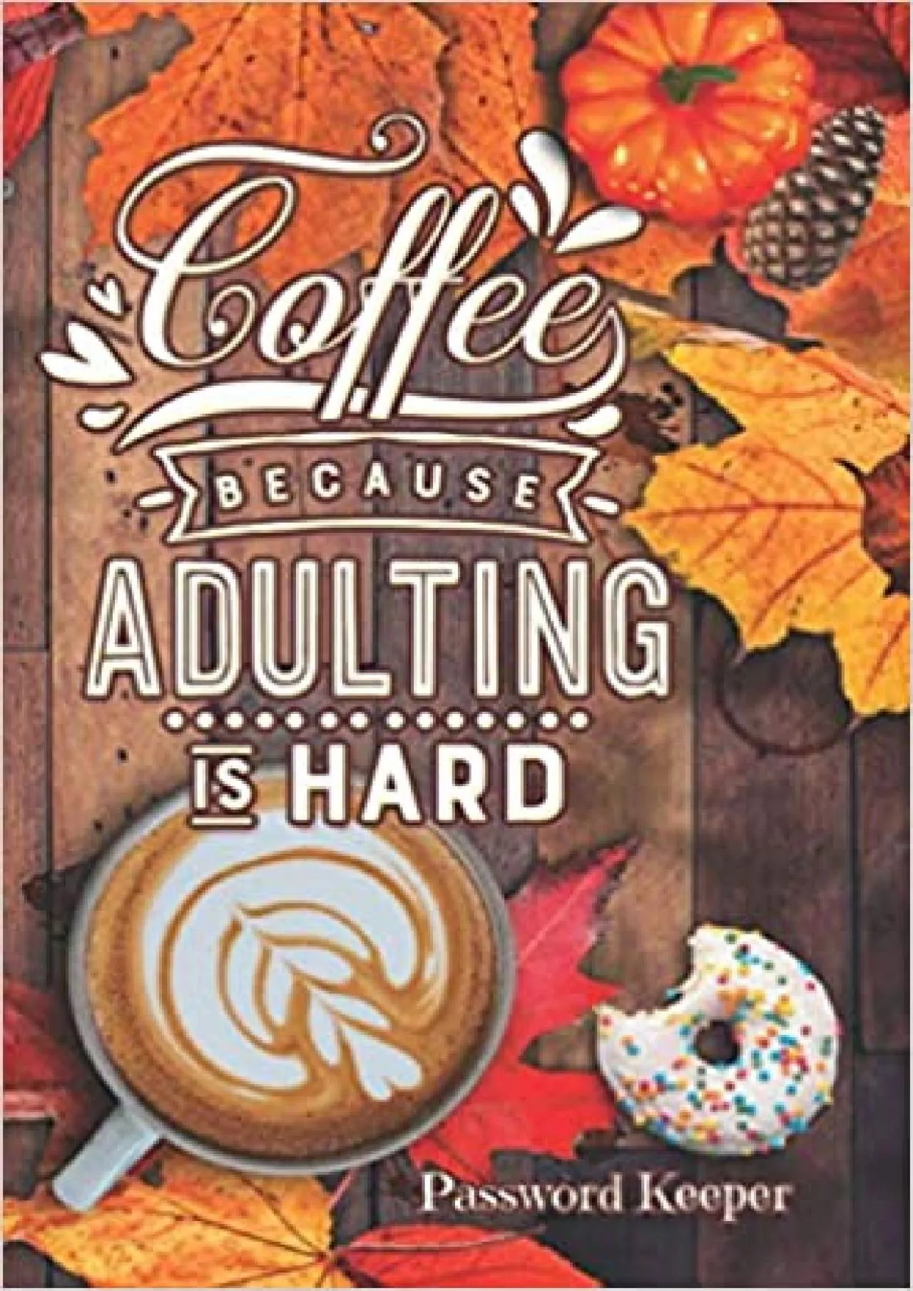 PDF-(DOWNLOAD)-Coffee Because Adulting is Hard Password Keeper Log Book 6x9 Password Organizer