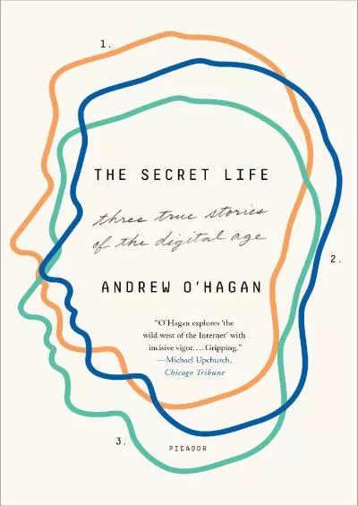 [BEST]-The Secret Life: Three True Stories of the Digital Age