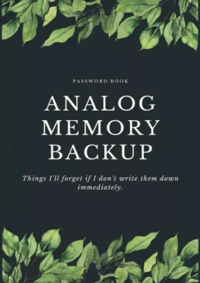 [FREE]-Password Book Analog Memory Backup: Things I\'ll Forget If I Don\'t Write Them Down Immediately, Funny Logbook with Alphabetized Pages