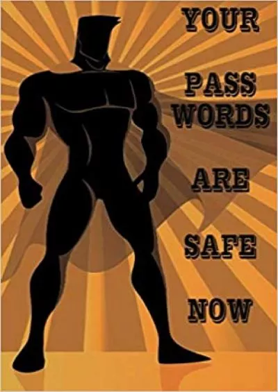 (READ)-Your Passwords Are Safe Now Password Keeper Book Internet Login Information SuperHero Theme Logbook