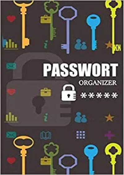 (EBOOK)-Passwort Organizer Notizbuch um Passwörter und Zugangsdaten einfach zu verwalten und organisieren | Passwort Reminder | Gliederung A-Z &  Logbuch | Passwort buch (German Edition)