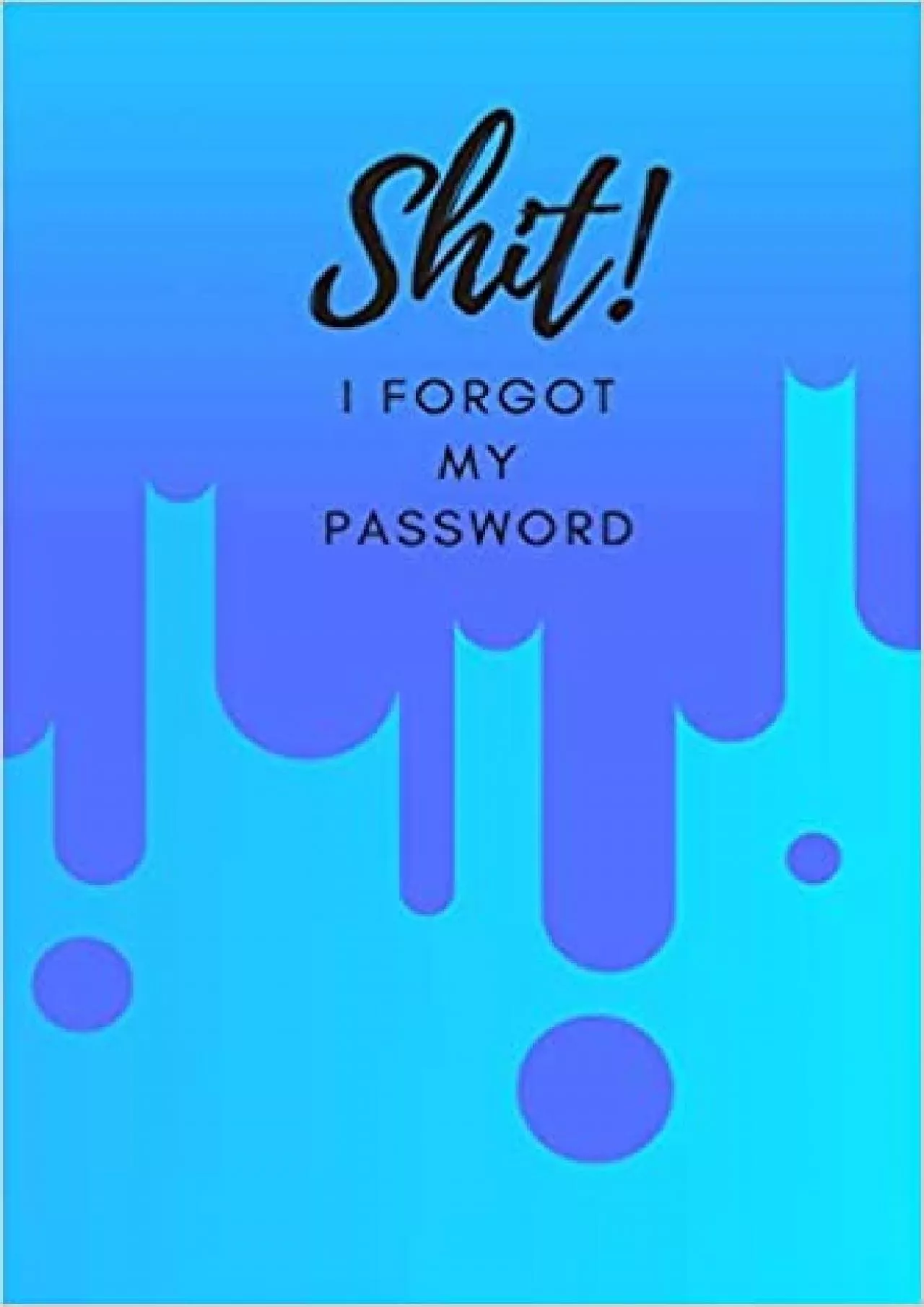 PDF-(DOWNLOAD)-Shit! I Forgot My Password (Blue) A Premium Internet Password Notebook to Organize