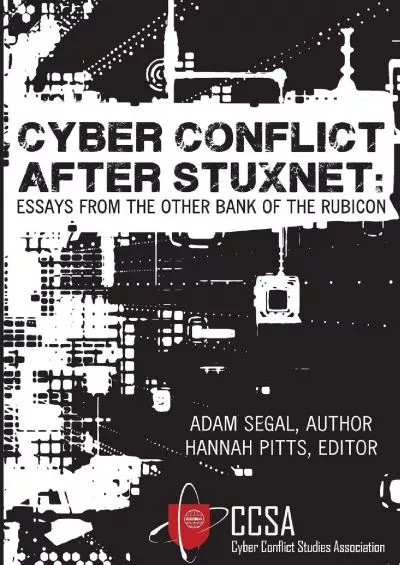 [eBOOK]-Cyber Conflict after Stuxnet: Essays from the Other Bank of the Rubicon
