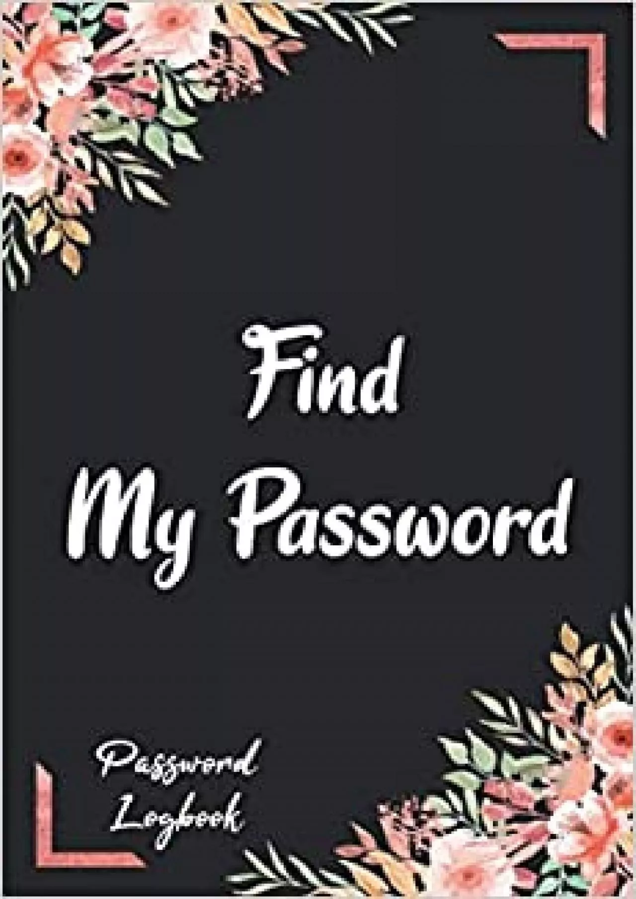 (READ)-Find My Password Flower Internet Password Keeper Notebook Manager & Organizer To