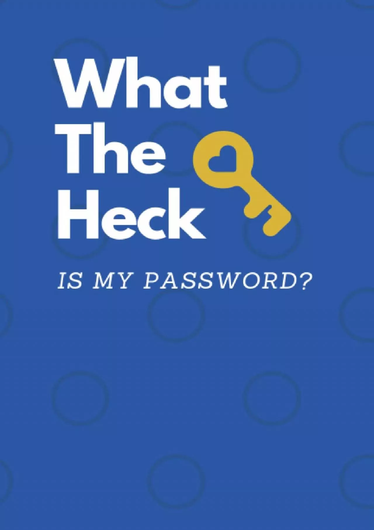 PDF-[READ]-What The Heck Is My Password?: 6 x 9 Small Password Organizer For Seniors With