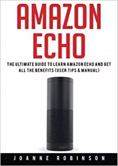 (BOOK)-Amazon Echo The Ultimate Guide to Amazon Echo 2016 With Amazon Echo Accessories Explained