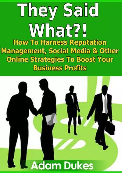 (DOWNLOAD)-They Said What?! How to Harness Reputation Management Social Media & Other Online Strategies to Boost Your Business Profits