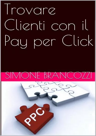(READ)-Trovare Clienti con il Pay per Click (Web marketing per imprenditori e professionisti Vol 6) (Italian Edition)
