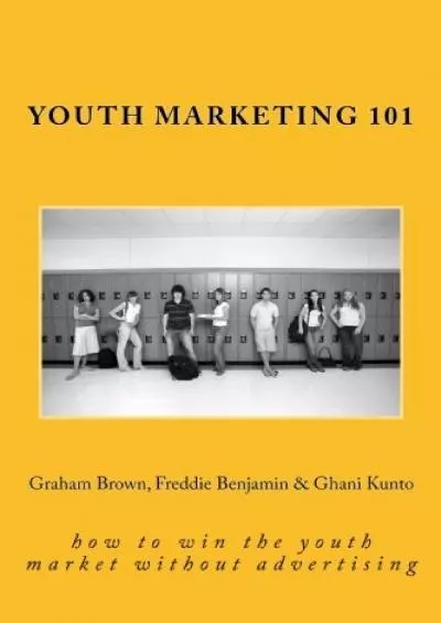 (DOWNLOAD)-Youth Marketing 101 How to Win the Youth Market Without Advertising