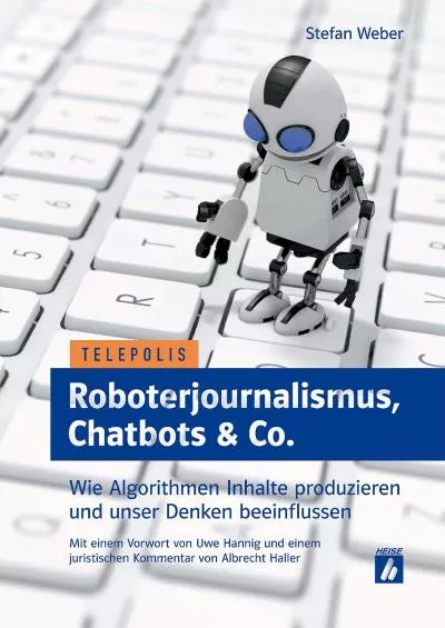 (BOOS)-Roboterjournalismus Chatbots & Co Wie Algorithmen Inhalte produzieren und unser Denken beeinflussen (Telepolis) (German Edition)