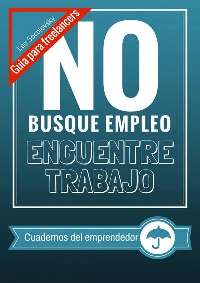 (BOOK)-NO busque empleo Encuentre trabajo Guia para freelancers (Cuadernos para el emprendedor digital) (Spanish Edition)