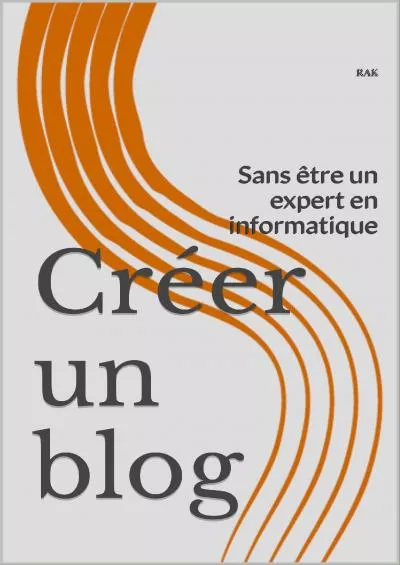 (BOOK)-Créer un blog Sans être un expert en informatique (French Edition)