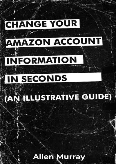 (READ)-Change Your Amazon Account Information In Seconds  A Simplified Guide To Change