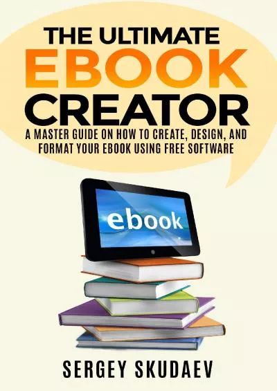 (BOOS)-The Ultimate eBook Creator A Master Guide on How to Create Design and Format Your