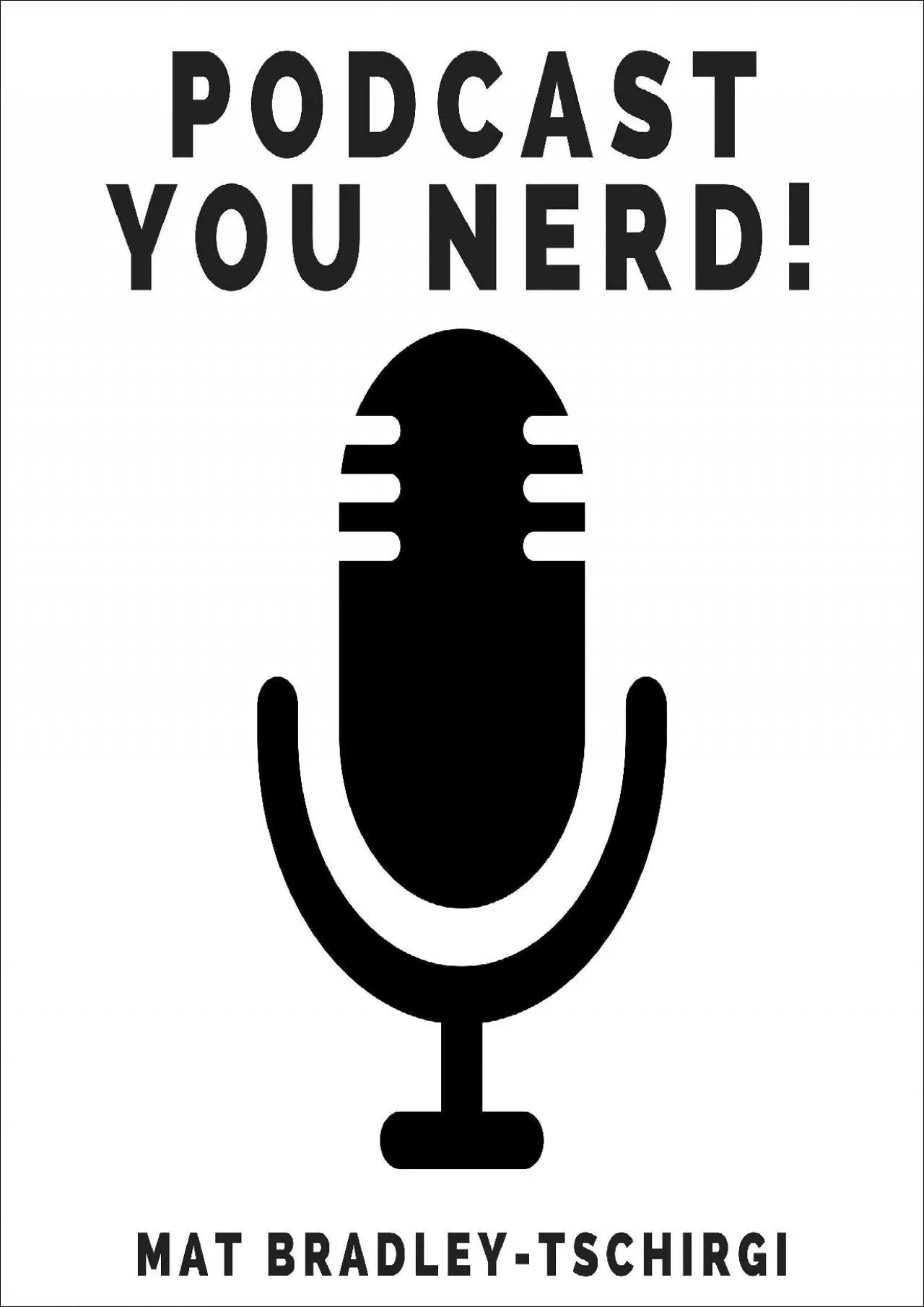 PDF-(READ)-Podcast You Nerd! Podcasting Lessons from a 15 Years in Podcast Hell as a Video