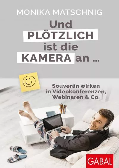 (BOOK)-Und plötzlich ist die Kamera an  Souverän wirken in Videokonferenzen Webinaren