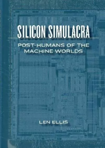 (DOWNLOAD)-Silicon Simulacra Post-humans of the Machine Worlds