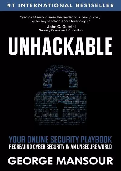 [eBOOK]-Unhackable: Your Online Security Playbook: Recreating Cyber Security in an Unsecure World