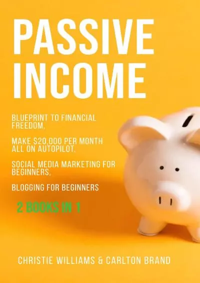 (BOOS)-Passive Income Blueprint to Financial Freedom Make $20000 per Month All on Autopilot Social Media Marketing for Beginners Blogging for Beginners 2 Books in 1