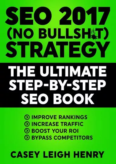 (BOOK)-SEO 2017 (No Bullsh*t) Strategy The Ultimate Step-by-Step Search Engine Optimization Book to Execute SEO Successfully