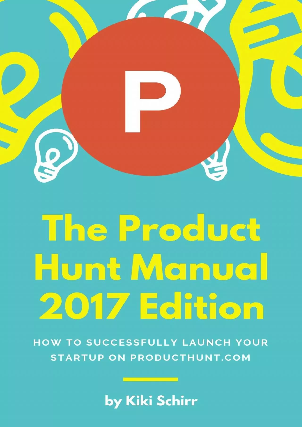 (DOWNLOAD)-The Product Hunt Manual 2017 Edition How to Successfully Launch Your Startup