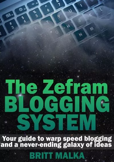 (BOOK)-The Zefram Blogging System Your Guide to Warp Speed Blogging and a Never-Ending Galaxy of Ideas