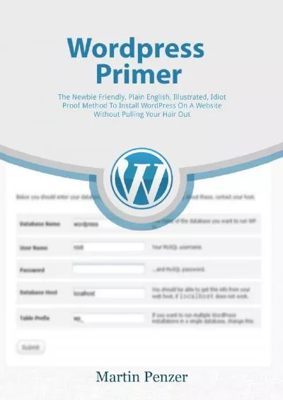 (EBOOK)-WordPress Primer The Newbie Friendly Plain English Illustrated Idiot Proof Method To Install WordPress On A Website Without Pulling Your Hair Out