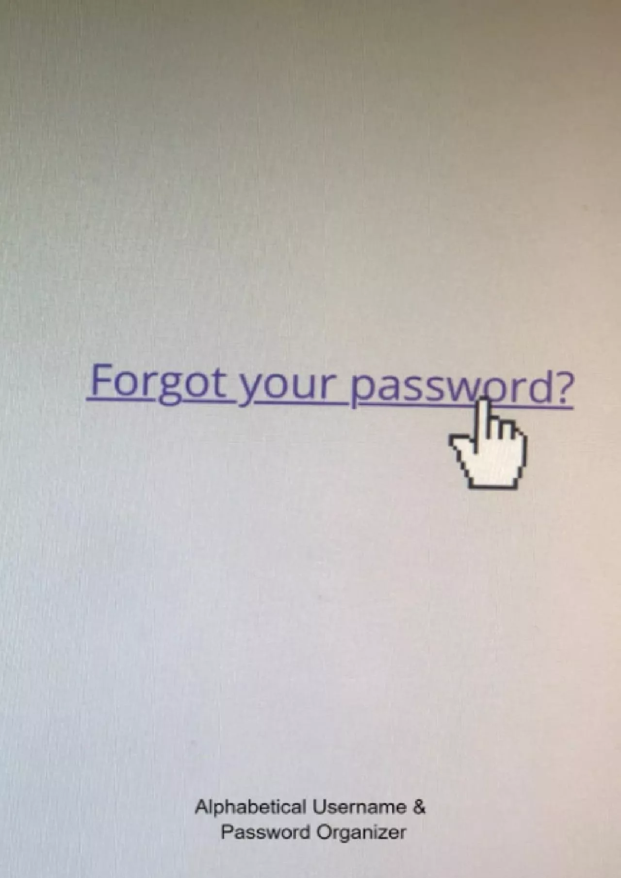 [FREE]-Forgot Your Password?: Alphabetical Username  Password Organizer