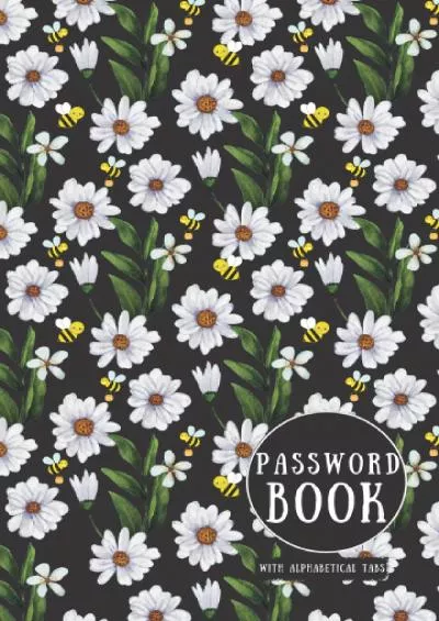 [DOWLOAD]-Password Book with Alphabetical Tabs: Personal Internet Address  Usernames Logbook Keeper | Pocket Size (5 x 8 in) |Suitable for Office and Travel | Cute Daisies Flower with Bees Design.