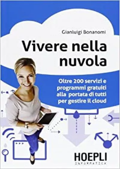 (READ)-Vivere nella nuvola Oltre 200 servizi e programmi gratuiti alla portata di tutti per gestire il cloud