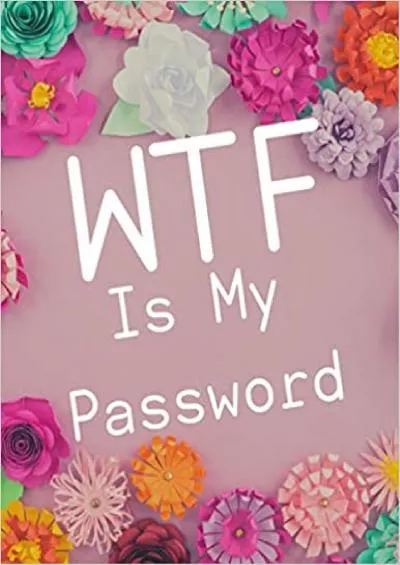 (BOOK)-WTF Is My Password A Premium Internet Password Logbook With Alphabetical Tabs | Large-print Edition 85 x 11 inches (vol 5)