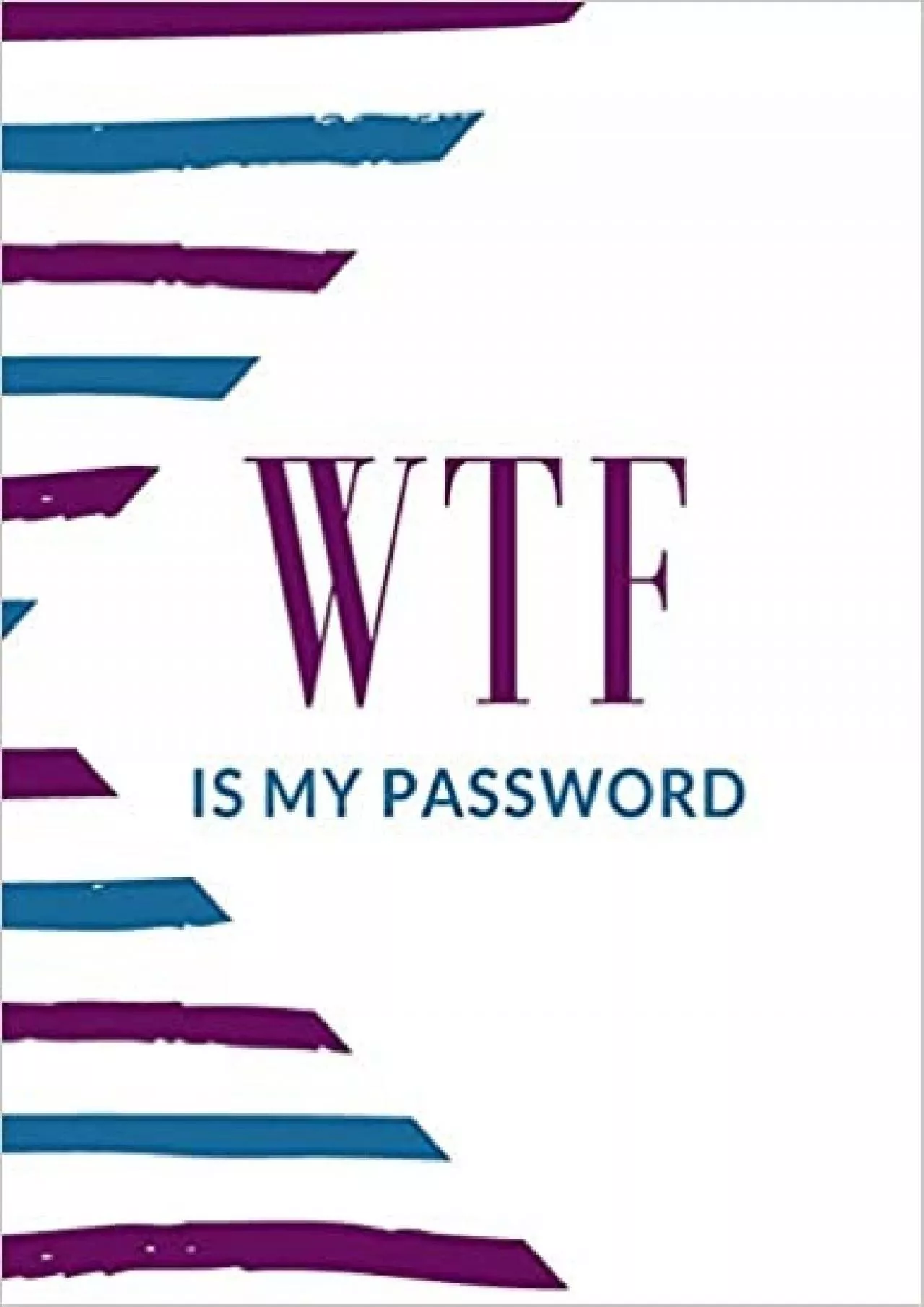(EBOOK)-WTF Is My Password A Premium Internet Password Logbook With Alphabetical Tabs