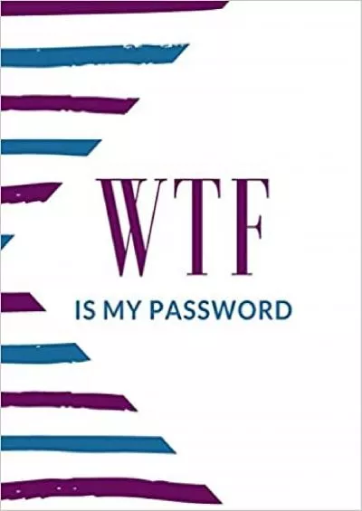 (EBOOK)-WTF Is My Password A Premium Internet Password Logbook With Alphabetical Tabs | Large-print Edition 85 x 11 inches (vol 3)