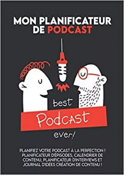 (EBOOK)-Mon planificateur de podcast Planifiez votre podcast à la perfection ! Planificateur d\'épisodes calendrier de contenu planificateur d\'interviews et  création de contenu ! (French Edition)
