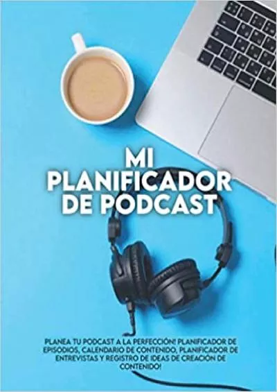 (EBOOK)-Mi planificador de podcast Planea tu podcast a la perfección! Planificador de Episodios Calendario de Contenido Planificador de Entrevistas y  de Creación de Contenido! (Spanish Edition)