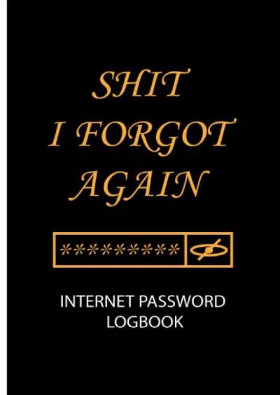 [DOWLOAD]-Shit I Forgot Again Internet Password Logbook: Small Internet Password Logbook and Journal Notebook with alphabetical tabs for Men Women Seniors ... Gold shape/ 6\' * 9\' Inches  130 pages / Gift