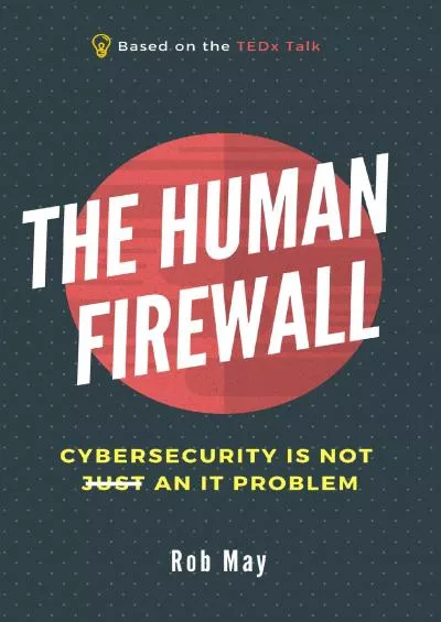[PDF]-The Human Firewall: Cybersecurity is not just an IT problem
