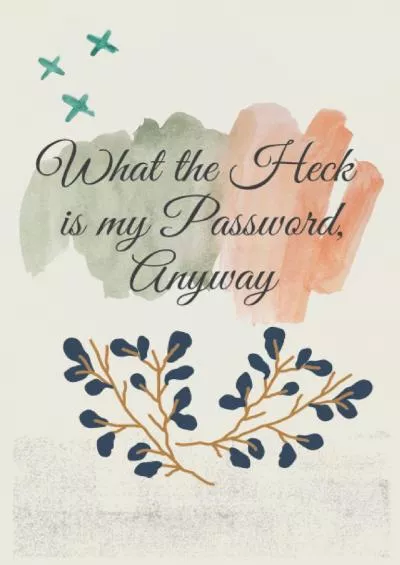 [eBOOK]-What the Heck is my Password, Anyway: Organize your passwords with Password Organizer.