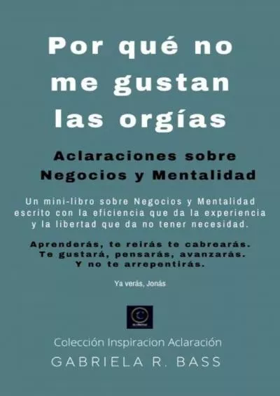 (BOOS)-Por qué no me gustan las orgías Aclaraciones sobre Negocios y Mentalidad (Colección Inspiración Aclaración) (Spanish Edition)