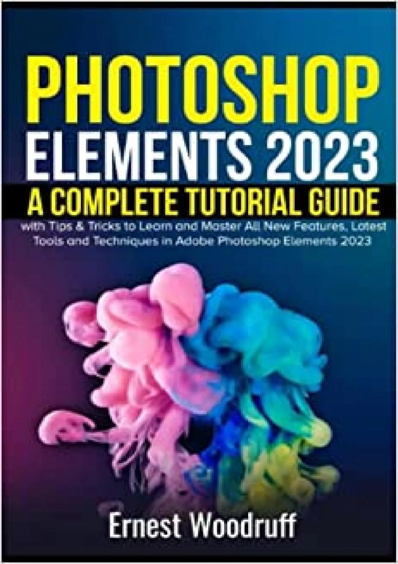 PDF-(READ)-Photoshop Elements 2023 A Complete Tutorial Guide for Beginners with Tips & Tricks