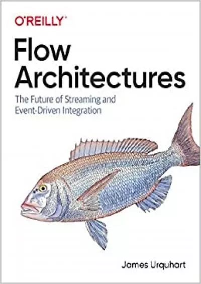 (BOOK)-Flow Architectures The Future of Streaming and Event-Driven Integration
