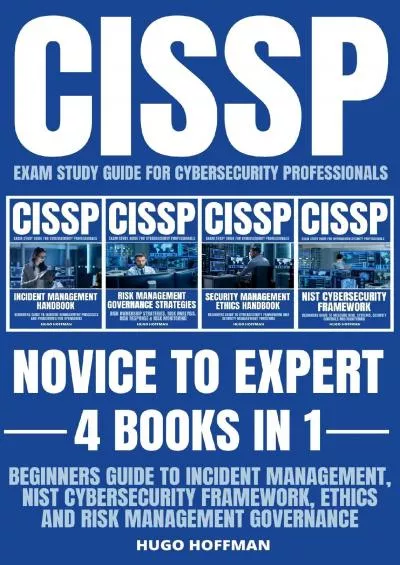 [READING BOOK]-CISSP Exam Study Guide For Cybersecurity Professionals: Novice To Expert: 4 Books In 1: Beginners Guide To Incident Management, NIST Cybersecurity Framework, Ethics And Risk Management Governance