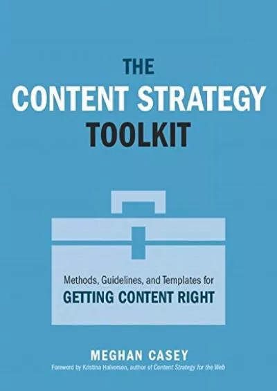 (READ)-Content Strategy Toolkit The Methods Guidelines and Templates for Getting Content Right (Voices That Matter)