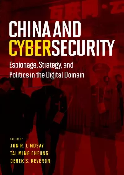 [READING BOOK]-China and Cybersecurity: Espionage, Strategy, and Politics in the Digital Domain