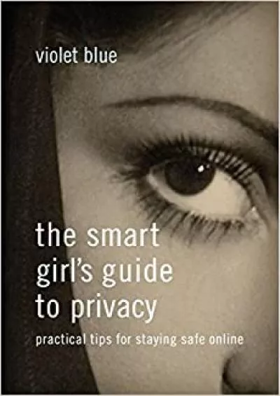 (DOWNLOAD)-The Smart Girl\'s Guide to Privacy Practical Tips for Staying Safe Online