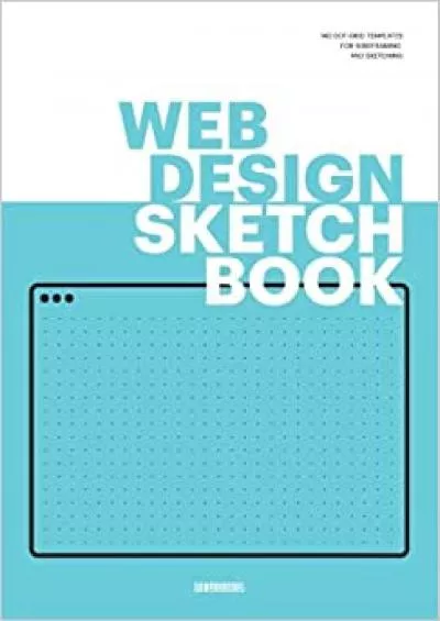(BOOK)-Web Design Sketchbook A UX/UI Wireframe Design Sketchbook for Web Designers and