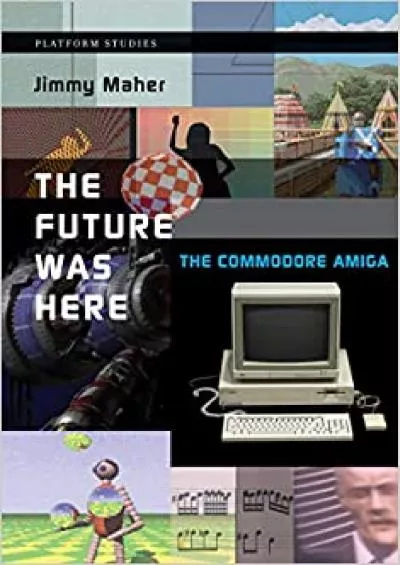 (BOOS)-The Future Was Here The Commodore Amiga (Platform Studies)